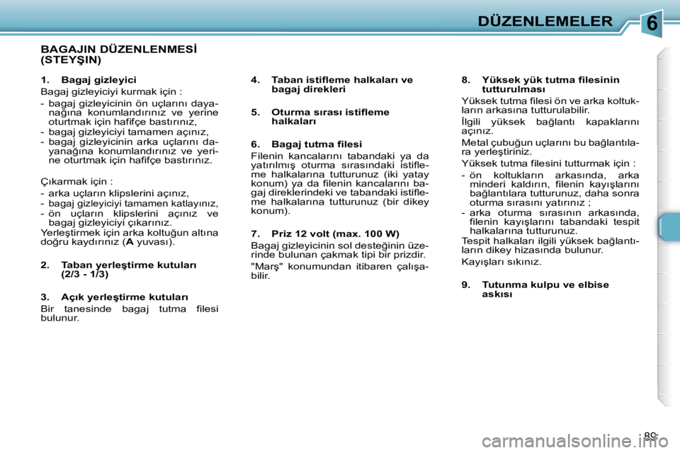 Peugeot 307 2006  Kullanım Kılavuzu (in Turkish) �6�D�Ü�Z�E�N�L�E�M�E�L�E�R
�8�9
�B�A�G�A�J�I�N� �D�Ü�Z�E�N�L�E�N�M�E�S�İ�  
�(�S�T�E�Y�Ş�I�N�)
�4�.�  �T�a�b�a�n� �i�s�t�i�ﬂ�e�m�e� �h�a�l�k�a�l�a�r�ı� �v�e� �b�a�g�a�j� �d�i�r�e�k�l�e�r�i
�5�.