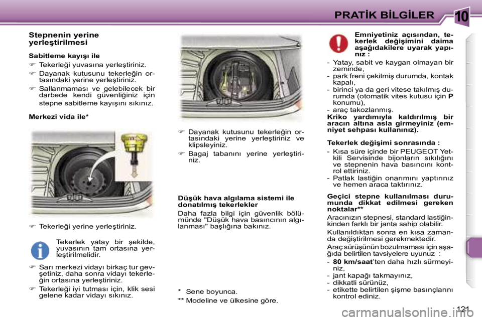 Peugeot 307 2006  Kullanım Kılavuzu (in Turkish) �1�0
�1�2�1
�S�t�e�p�n�e�n�i�n� �y�e�r�i�n�e�  
�y�e�r�l�e�ş�t�i�r�i�l�m�e�s�i
�S�a�b�i�t�l�e�m�e� �k�a�y�ı�ş�ı� �i�l�e 
��  �T�e�k�e�r�l�e�ğ�i� �y�u�v�a�s�ı�n�a� �y�e�r�l�e�ş�t�i�r�i�n�i�z�