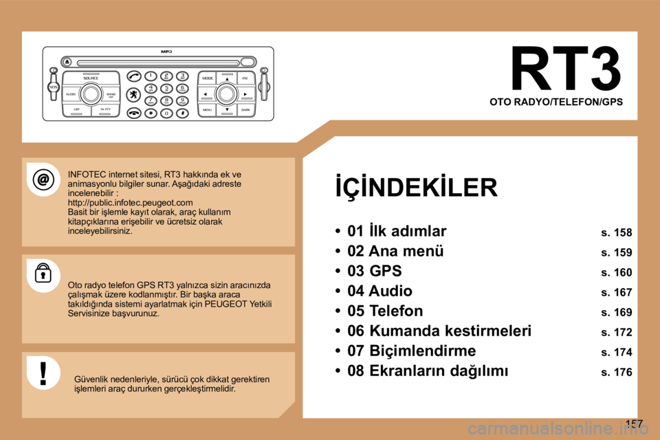 Peugeot 307 2006  Kullanım Kılavuzu (in Turkish) �1�5�7
�R�T�3
�O�T�O� �R�A�D�Y�O�/�T�E�L�E�F�O�N�/�G�P�S
�İ�Ç�İ�N�D�E�K�İ�L�E�R 
�•�  �0�1� �İ�l�k� �a�d�ı�m�l�a�r�  �s�.� �1�5�8
�•�  �0�2� �A�n�a� �m�e�n�ü�  �s�.� �1�5�9
�•�  �0�3� �G�
