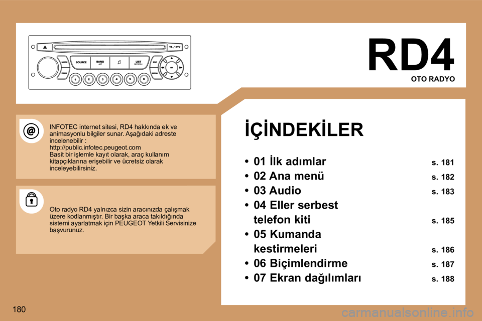 Peugeot 307 2006  Kullanım Kılavuzu (in Turkish) �1�8�0�R�D�4
�O�T�O� �R�A�D�Y�O
�İ�Ç�İ�N�D�E�K�İ�L�E�R 
�•�  �0�1� �İ�l�k� �a�d�ı�m�l�a�r�  �s�.� �1�8�1
�•�  �0�2� �A�n�a� �m�e�n�ü� �  �s�.� �1�8�2
�•�  �0�3� �A�u�d�i�o�  �s�.� �1�8�3

