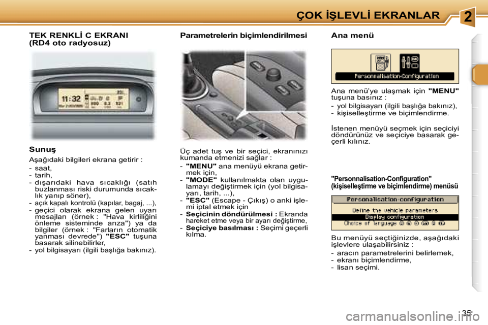 Peugeot 307 2006  Kullanım Kılavuzu (in Turkish) �2�Ç�O�K� �İ�Ş�L�E�V�L�İ� �E�K�R�A�N�L�A�R
�3�5
�T�E�K� �R�E�N�K�L�İ� �C� �E�K�R�A�N�I 
�(�R�D�4� �o�t�o� �r�a�d�y�o�s�u�z�)
�Ü�ç�  �a�d�e�t�  �t�u�ş�  �v�e�  �b�i�r�  �s�e�ç�i�c�i�,�  �e�k�r
