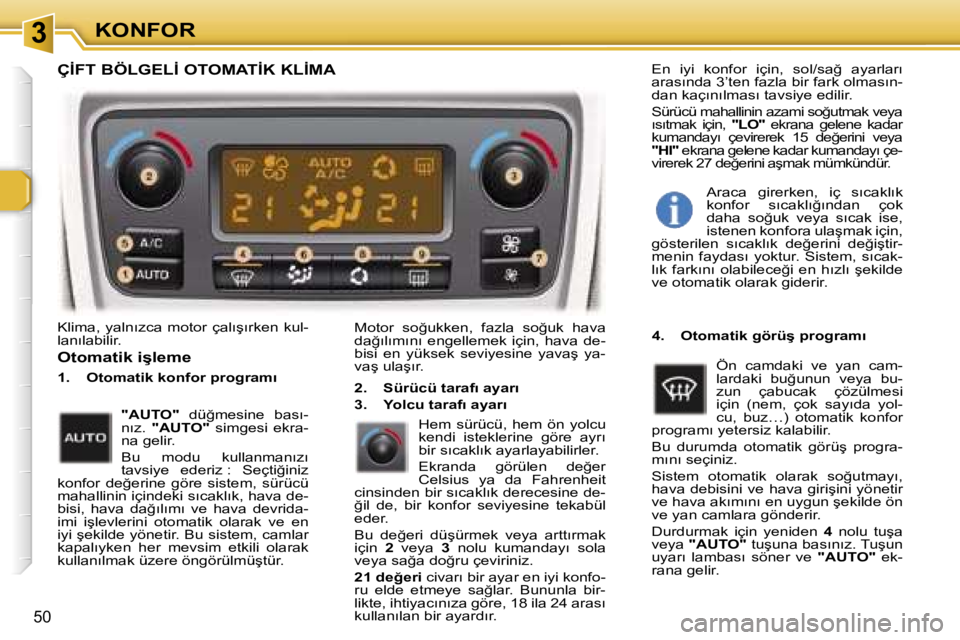 Peugeot 307 2006  Kullanım Kılavuzu (in Turkish) � � � � � � � � � � � � � � � � � � �3� � � � � � � � � � � � � � � � � � �K�O�N�F�O�R
�5�0
�K�l�i�m�a�,�  �y�a�l�n�ı�z�c�a�  �m�o�t�o�r�  �ç�a�l�ı�ş�ı�r�k�e�n�  �k�u�l�- 
�l�a�n�ı�l�a�b�i�l�i�r