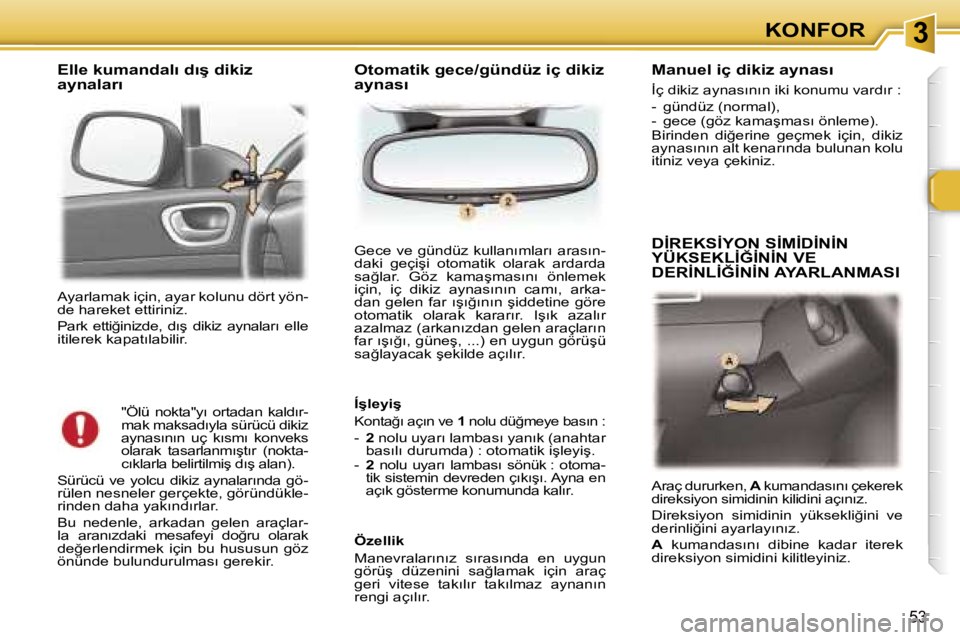 Peugeot 307 2006  Kullanım Kılavuzu (in Turkish) � � � � � � � � � � � � � � � � � � � � � � � � � � � � � � � � � � � � �3�K�O�N�F�O�R
�5�3
�A�y�a�r�l�a�m�a�k� �i�ç�i�n�,� �a�y�a�r� �k�o�l�u�n�u� �d�ö�r�t� �y�ö�n�- 
�d�e� �h�a�r�e�k�e�t� �e�t�t�