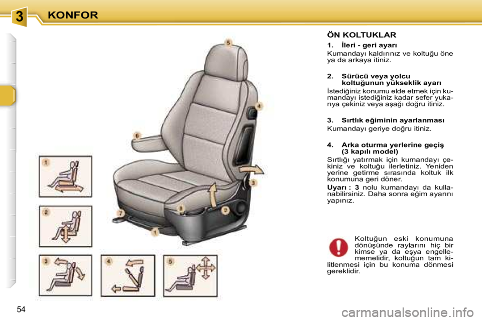 Peugeot 307 2006  Kullanım Kılavuzu (in Turkish) � � � � � � � � � � � � � � � � � � �3� � � � � � � � � � � � � � � � � � �K�O�N�F�O�R
�5�4
�Ö�N� �K�O�L�T�U�K�L�A�R
�1�.�  �İ�l�e�r�i� �-� �g�e�r�i� �a�y�a�r�ı 
�K�u�m�a�n�d�a�y�ı� �k�a�l�d�ı�r�