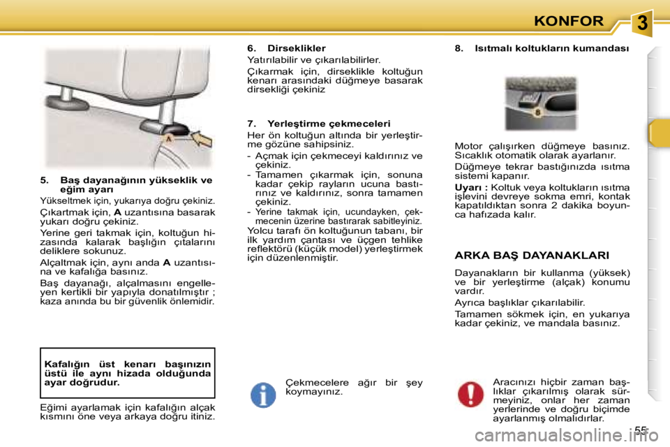 Peugeot 307 2006  Kullanım Kılavuzu (in Turkish) � � � � � � � � � � � � � � � � � � � � � � � � � � � � � � � � � � � � �3�K�O�N�F�O�R
�5�5
�5�.�  �B�a�ş� �d�a�y�a�n�a�ğ�ı�n�ı�n� �y�ü�k�s�e�k�l�i�k� �v�e� �e�ğ�i�m� �a�y�a�r�ı
�Y�ü�k�s�e�l�t