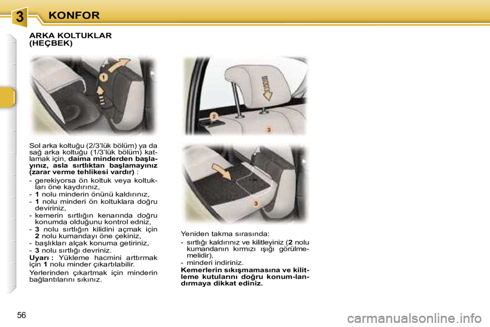 Peugeot 307 2006  Kullanım Kılavuzu (in Turkish) � � � � � � � � � � � � � � � � � � �3� � � � � � � � � � � � � � � � � � �K�O�N�F�O�R
�5�6
�S�o�l� �a�r�k�a� �k�o�l�t�u�ğ�u� �(�2�/�3�’�l�ü�k� �b�ö�l�ü�m�)� �y�a� �d�a�  
�s�a�ğ�  �a�r�k�a�  �