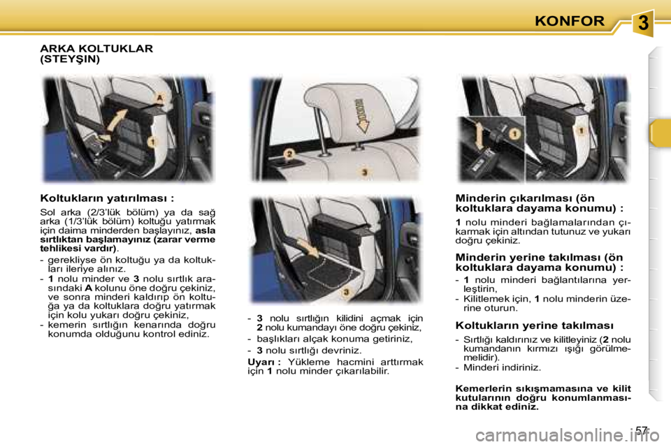 Peugeot 307 2006  Kullanım Kılavuzu (in Turkish) � � � � � � � � � � � � � � � � � � � � � � � � � � � � � � � � � � � � �3�K�O�N�F�O�R
�5�7
�M�i�n�d�e�r�i�n� �ç�ı�k�a�r�ı�l�m�a�s�ı� �(�ö�n�  
�k�o�l�t�u�k�l�a�r�a� �d�a�y�a�m�a� �k�o�n�u�m�u�)�