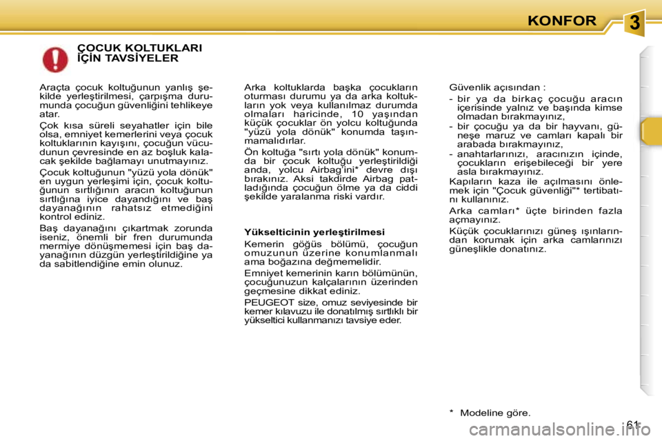 Peugeot 307 2006  Kullanım Kılavuzu (in Turkish) � � � � � � � � � � � � � � � � � � � � � � � � � � � � � � � � � � � � �3�K�O�N�F�O�R
�6�1
�Ç�O�C�U�K� �K�O�L�T�U�K�L�A�R�I�  
�İ�Ç�İ�N� �T�A�V�S�İ�Y�E�L�E�R
�A�r�k�a�  �k�o�l�t�u�k�l�a�r�d�a�  