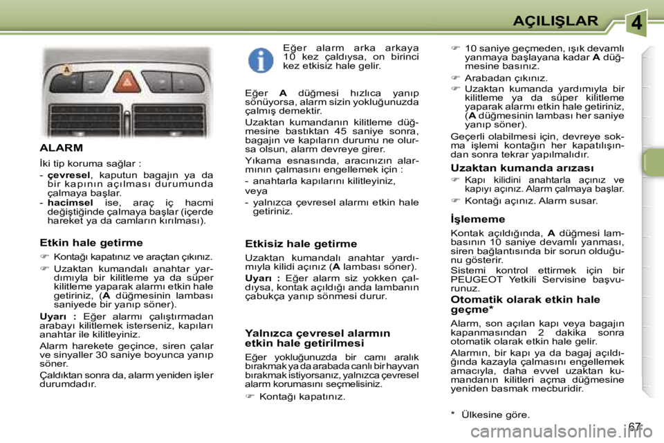 Peugeot 307 2006  Kullanım Kılavuzu (in Turkish) �4�A�Ç�I�L�I�Ş�L�A�R
�6�7
�A�L�A�R�M
�İ�k�i� �t�i�p� �k�o�r�u�m�a� �s�a�ğ�l�a�r� �:�  
�-� �ç�e�v�r�e�s�e�l �,�  �k�a�p�u�t�u�n�  �b�a�g�a�j�ı�n�  �y�a�  �d�a� 
�b�i�r �  �k �a�p�ı �n�ı �n�  �