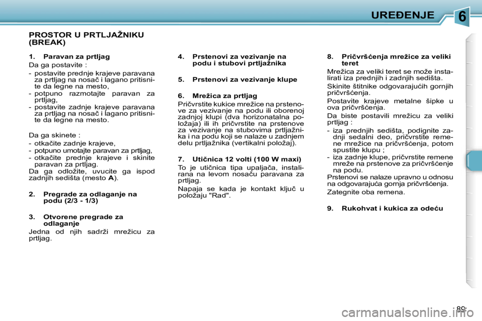 Peugeot 307 2006  Упутство за употребу (in Serbian) �6�U�R�E�E�N�J�E� 
�8�9
�P�R�O�S�T�O�R� �U� �P�R�T�L�J�A�Ž�N�I�K�U�  
�(�B�R�E�A�K�)
�4�.�  �P�r�s�t�e�n�o�v�i� �z�a� �v�e�z�i�v�a�n�j�e� �n�a� �p�o�d�u� �i� �s�t�u�b�o�v�i� �p�r�t�l�j�a�ž�n�i�k�a