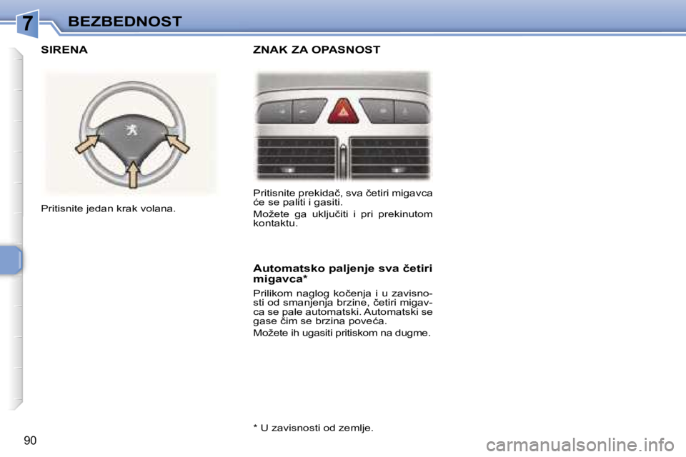 Peugeot 307 2006  Упутство за употребу (in Serbian) �7�B�E�Z�B�E�D�N�O�S�T� 
�9�0
�P�r�i�t�i�s�n�i�t�e� �p�r�e�k�i�d�a�č�,� �s�v�a� �č�e�t�i�r�i� �m�i�g�a�v�c�a�  
�ć�e� �s�e� �p�a�l�i�t�i� �i� �g�a�s�i�t�i�. 
�M�o�ž�e�t�e�  �g�a�  �u�k�l�j�u�č�i�