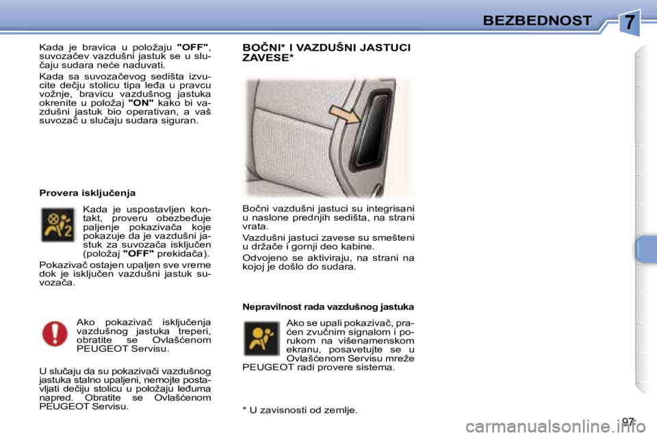 Peugeot 307 2006  Упутство за употребу (in Serbian) �7�B�E�Z�B�E�D�N�O�S�T� 
�9�7
�K�a�d�a�  �j�e�  �b�r�a�v�i�c�a�  �u�  �p�o�l�o�ž�a�j�u� �"�O�F�F�"�,� 
�s�u�v�o�z�a�č�e�v�  �v�a�z�d�u�š�n�i�  �j�a�s�t�u�k�  �s�e�  �u�  �s�l�u�- 
�č�a�j�u