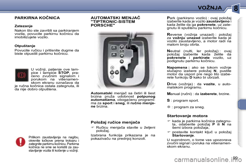 Peugeot 307 2006  Упутство за употребу (in Serbian) �8�V�O�Ž�N�J�A� 
�9�9
�P�A�R�K�I�R�N�A� �K�O�Č�N�I�C�A� 
�Z�a�t�e�z�a�n�j�e 
�N�a�k�o�n� �š�t�o� �s�t�e� �z�a�v�r�š�i�l�i� �s�a� �p�a�r�k�i�r�a�n�j�e�m�  
�v�o�z�i�l�a�,�  �p�o�v�u�c�i�t�e�  �p�a�