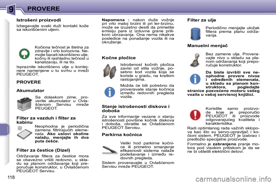 Peugeot 307 2006  Упутство за употребу (in Serbian) �9�P�R�O�V�E�R�E� 
�1�1�8
�P�R�O�V�E�R�E
�V�e�l�i�k�i�  �h�o�d�  �p�a�r�k�i�r�n�e�  �k�o�č�n�i�- 
�c�e�  �i�l�i�  �p�r�i�m�e�t�n�o�  �s�m�a�n�j�e�n�j�e� 
�e�ﬁ�k�a�s�n�o�s�t�i�  �s�i�s�t�e�m�a�  �n�