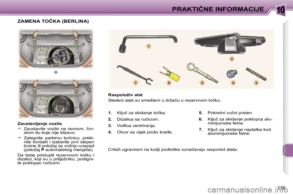 Peugeot 307 2006  Упутство за употребу (in Serbian) �1�0�P�R�A�K�T�I�Č�N�E� �I�N�F�O�R�M�A�C�I�J�E� 
�1�1�9
�1�.�  �K�l�j�u�č� �z�a� �s�k�i�d�a�n�j�e� �t�o�č�k�a�.
�2
�.�  �D�i�z�a�l�i�c�a� �s�a� �r�u�č�i�c�o�m�.
�3
�.�  �V�o�đ�i�c�a� �c�e�n�t�r�i