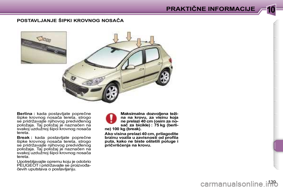 Peugeot 307 2006  Упутство за употребу (in Serbian) �1�0�P�R�A�K�T�I�Č�N�E� �I�N�F�O�R�M�A�C�I�J�E� 
�1�3�9
�B�e�r�l�i�n�a� �:�  �k�a�d�a�  �p�o�s�t�a�v�l�j�a�t�e�  �p�o�p�r�e�č�n�e� 
�š�i�p�k�e�  �k�r�o�v�n�o�g�  �n�o�s�a�č�a�  �t�e�r�e�t�a�,�  �s