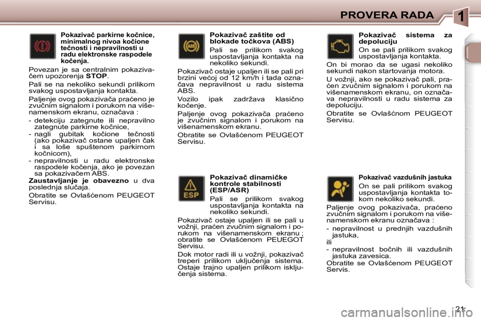 Peugeot 307 2006  Упутство за употребу (in Serbian) �1
�2�1
�P�o�k�a�z�i�v�a�č� �d�i�n�a�m�i�č�k�e�  
�k�o�n�t�r�o�l�e� �s�t�a�b�i�l�n�o�s�t�i
�(�E�S�P�/�A�S�R�) 
�P�a�l�i�  �s�e�  �p�r�i�l�i�k�o�m�  �s�v�a�k�o�g�  
�u�s�p�o�s�t�a�v�l�j�a�n�j�a�  �k�