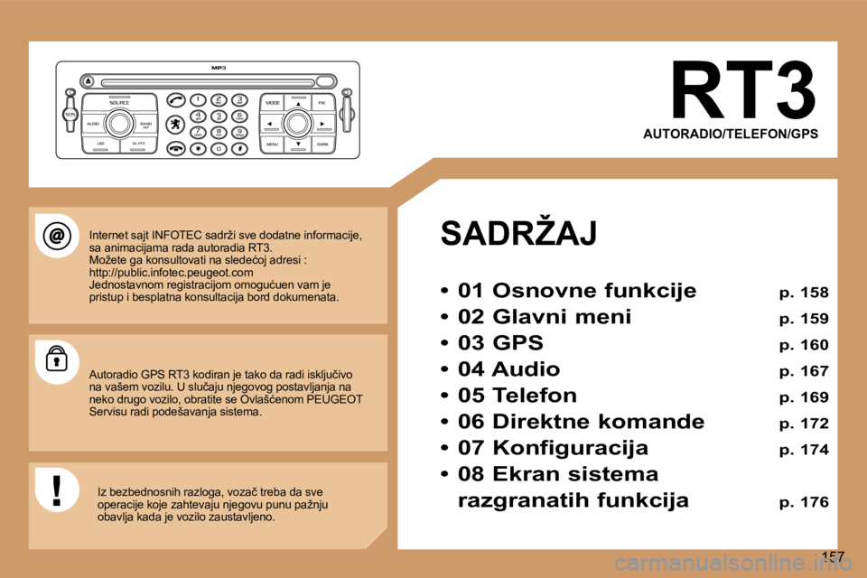 Peugeot 307 2006  Упутство за употребу (in Serbian) �1�5�7
�R�T�3
�A�U�T�O�R�A�D�I�O�/�T�E�L�E�F�O�N�/�G�P�S
�S�A�D�R�Ž�A�J
�•� �0�1� �O�s�n�o�v�n�e� �f�u�n�k�c�i�j�e� �p�.� �1�5�8
�•�  �0�2� �G�l�a�v�n�i� �m�e�n�i� �p�.� �1�5�9
�•�  �0�3� �G�P�