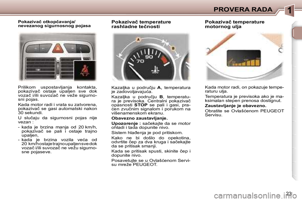 Peugeot 307 2006  Упутство за употребу (in Serbian) �1
�2�3
�P�o�k�a�z�i�v�a�č� �o�t�k�o�p�č�a�v�a�n�j�a�/ 
�n�e�v�e�z�a�n�o�g� �s�i�g�u�r�n�o�s�n�o�g� �p�o�j�a�s�a�P�o�k�a�z�i�v�a�č� �t�e�m�p�e�r�a�t�u�r�e�  
�r�a�s�h�l�a�d�n�e� �t�e�č�n�o�s�t�i� 