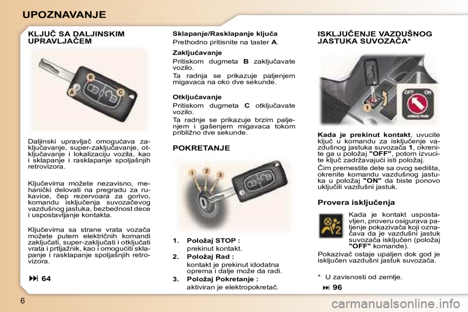 Peugeot 307 2006  Упутство за употребу (in Serbian) �6
�U�P�O�Z�N�A�V�A�N�J�E� 
�K�L�J�U�Č� �S�A� �D�A�L�J�I�N�S�K�I�M�  
�U�P�R�A�V�L�J�A�Č�E�M� �S�k�l�a�p�a�n�j�e�/�R�a�s�k�l�a�p�a�n�j�e� �k�l�j�u�č�a�  
�P�r�e�t�h�o�d�n�o� �p�r�i�t�i�s�n�i�t�e� �