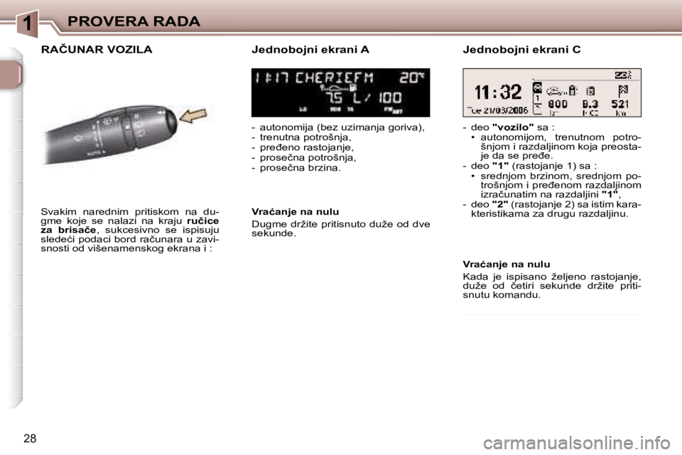 Peugeot 307 2006  Упутство за употребу (in Serbian) �1
�2�8
�R�A�Č�U�N�A�R� �V�O�Z�I�L�A�J�e�d�n�o�b�o�j�n�i� �e�k�r�a�n�i� �A
�-�  �a�u�t�o�n�o�m�i�j�a� �(�b�e�z� �u�z�i�m�a�n�j�a� �g�o�r�i�v�a�)�, 
�-�  �t�r�e�n�u�t�n�a� �p�o�t�r�o�š�n�j�a�,
�-�  �