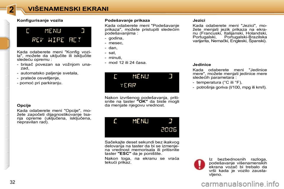 Peugeot 307 2006  Упутство за употребу (in Serbian) �2�V�I�Š�E�N�A�M�E�N�S�K�I� �E�K�R�A�N�I� 
�3�2
�K�a�d�a�  �o�d�a�b�e�r�e�t�e�  �m�e�n�i�  �"�K�o�n�ﬁ�g�  �v�o�z�i�- 
�l�a�"�,�  �m�o�ž�e�t�e�  �d�a�  �u�k�l�j�u�č�i�t�e�  �i�l�i�  �i�s�k