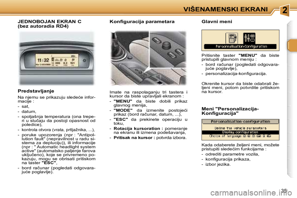 Peugeot 307 2006  Упутство за употребу (in Serbian) �2�V�I�Š�E�N�A�M�E�N�S�K�I� �E�K�R�A�N�I� 
�3�5
�J�E�D�N�O�B�O�J�A�N� �E�K�R�A�N� �C 
�(�b�e�z� �a�u�t�o�r�a�d�i�a� �R�D�4�)
�I�m�a�t�e�  �n�a�  �r�a�s�p�o�l�a�g�a�n�j�u�  �t�r�i�  �t�a�s�t�e�r�a�  �