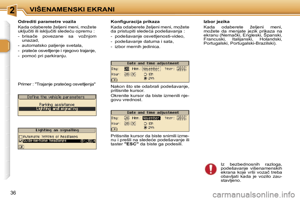 Peugeot 307 2006  Упутство за употребу (in Serbian) �2�V�I�Š�E�N�A�M�E�N�S�K�I� �E�K�R�A�N�I� 
�3�6
�O�d�r�e�d�i�t�i� �p�a�r�a�m�e�t�r�e� �v�o�z�i�l�a 
�K�a�d�a� �o�d�a�b�e�r�e�t�e� �ž�e�l�j�e�n�i� �m�e�n�i�,� �m�o�ž�e�t�e�  
�u�k�l�j�u�č�i�t�i� �i