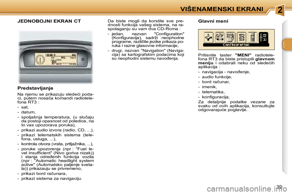 Peugeot 307 2006  Упутство за употребу (in Serbian) �2�V�I�Š�E�N�A�M�E�N�S�K�I� �E�K�R�A�N�I� 
�3�9
�J�E�D�N�O�B�O�J�N�I� �E�K�R�A�N� �C�T
�P�r�e�d�s�t�a�v�l�j�a�n�j�e
�N�a� �n�j�e�m�u� �s�e� �p�r�i�k�a�z�u�j�u� �s�l�e�d�e�ć�i� �p�o�d�a�- 
�c�i�,� �p