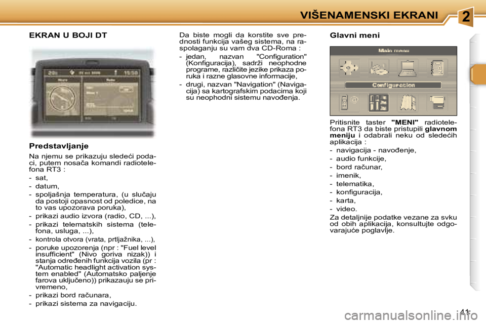 Peugeot 307 2006  Упутство за употребу (in Serbian) �2�V�I�Š�E�N�A�M�E�N�S�K�I� �E�K�R�A�N�I� 
�4�1
�E�K�R�A�N� �U� �B�O�J�I� �D�T
�P�r�e�d�s�t�a�v�l�j�a�n�j�e
�N�a� �n�j�e�m�u� �s�e� �p�r�i�k�a�z�u�j�u� �s�l�e�d�e�ć�i� �p�o�d�a�- 
�c�i�,� �p�u�t�e�m