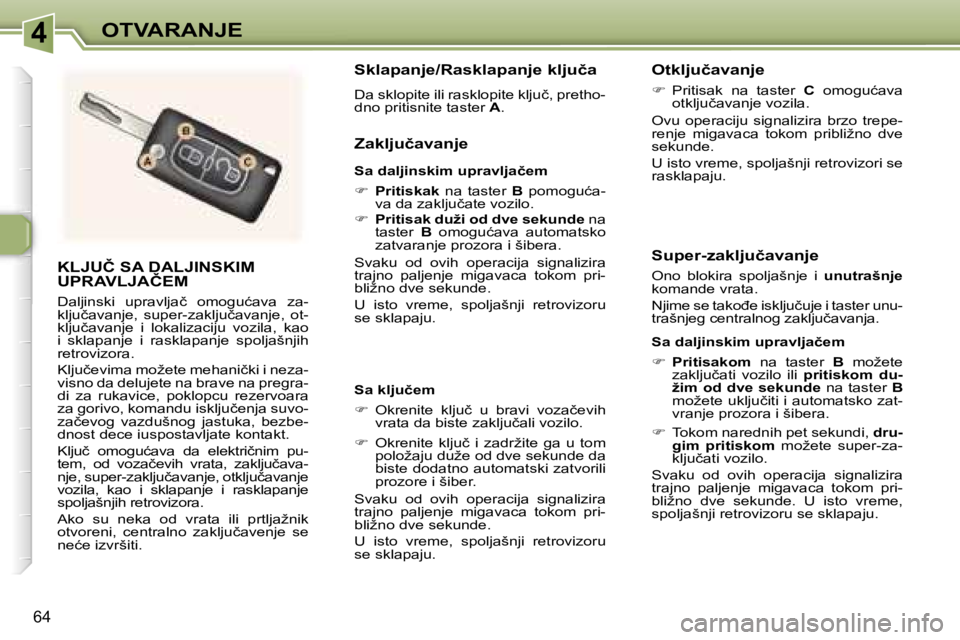Peugeot 307 2006  Упутство за употребу (in Serbian) �4� �O�T�V�A�R�A�N�J�E� 
�6�4
�K�L�J�U�Č� �S�A� �D�A�L�J�I�N�S�K�I�M�  
�U�P�R�A�V�L�J�A�Č�E�M� 
�D�a�l�j�i�n�s�k�i�  �u�p�r�a�v�l�j�a�č�  �o�m�o�g�u�ć�a�v�a�  �z�a�- 
�k�l�j�u�č�a�v�a�n�j�e�,�  