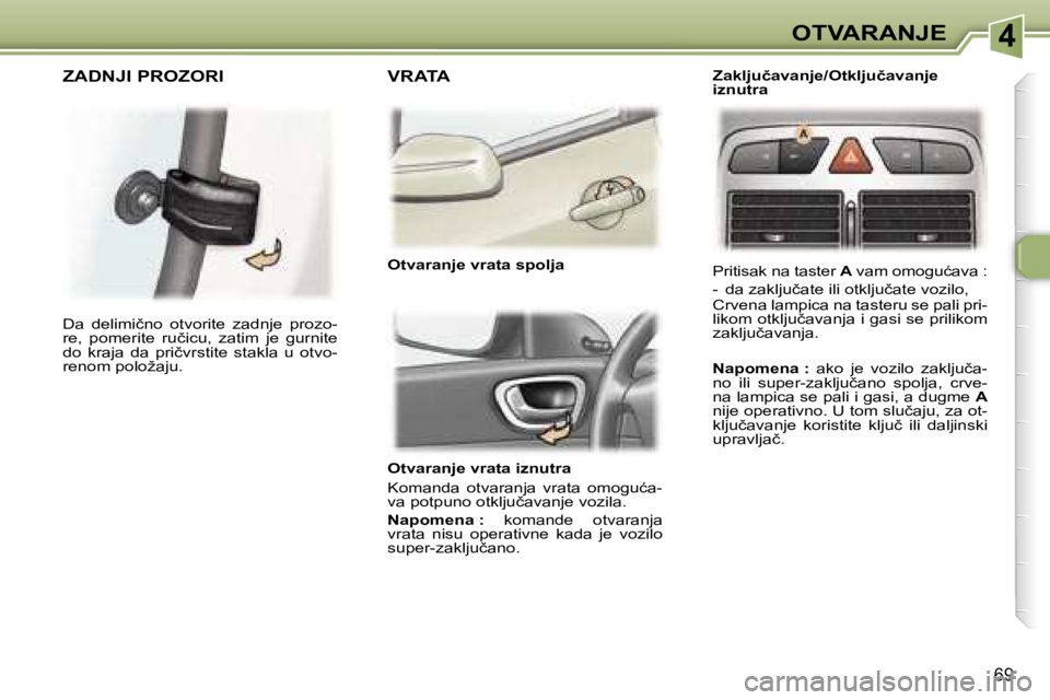 Peugeot 307 2006  Упутство за употребу (in Serbian) �4� �O�T�V�A�R�A�N�J�E� 
�6�9
�O�t�v�a�r�a�n�j�e� �v�r�a�t�a� �i�z�n�u�t�r�a 
�K�o�m�a�n�d�a�  �o�t�v�a�r�a�n�j�a�  �v�r�a�t�a�  �o�m�o�g�u�ć�a�- 
�v�a� �p�o�t�p�u�n�o� �o�t�k�l�j�u�č�a�v�a�n�j�e� �