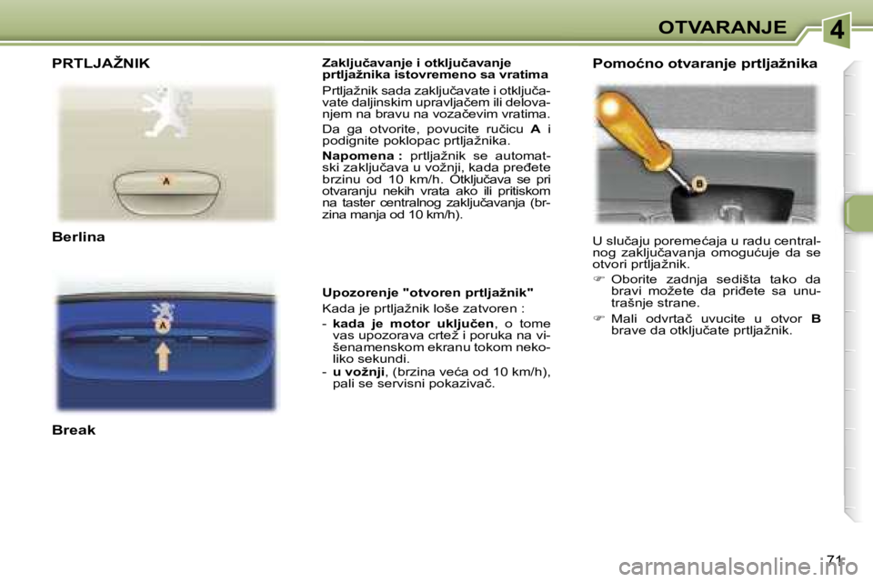 Peugeot 307 2006  Упутство за употребу (in Serbian) �4� �O�T�V�A�R�A�N�J�E� 
�7�1
�Z�a�k�l�j�u�č�a�v�a�n�j�e� �i� �o�t�k�l�j�u�č�a�v�a�n�j�e 
�p�r�t�l�j�a�ž�n�i�k�a� �i�s�t�o�v�r�e�m�e�n�o� �s�a� �v�r�a�t�i�m�a 
�P�r�t�l�j�a�ž�n�i�k� �s�a�d�a� �z�a