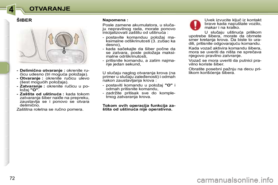 Peugeot 307 2006  Упутство за употребу (in Serbian) �4� �O�T�V�A�R�A�N�J�E� 
�7�2
�N�a�p�o�m�e�n�a� �:�  
�P�o�s�l�e� �z�a�m�e�n�e� �a�k�u�m�u�l�a�t�o�r�a�,� �u� �s�l�u�č�a�- 
�j�u�  �n�e�p�r�a�v�i�l�n�o�g�  �r�a�d�a�,�  �m�o�r�a�t�e�  �p�o�n�o�v�o� 
