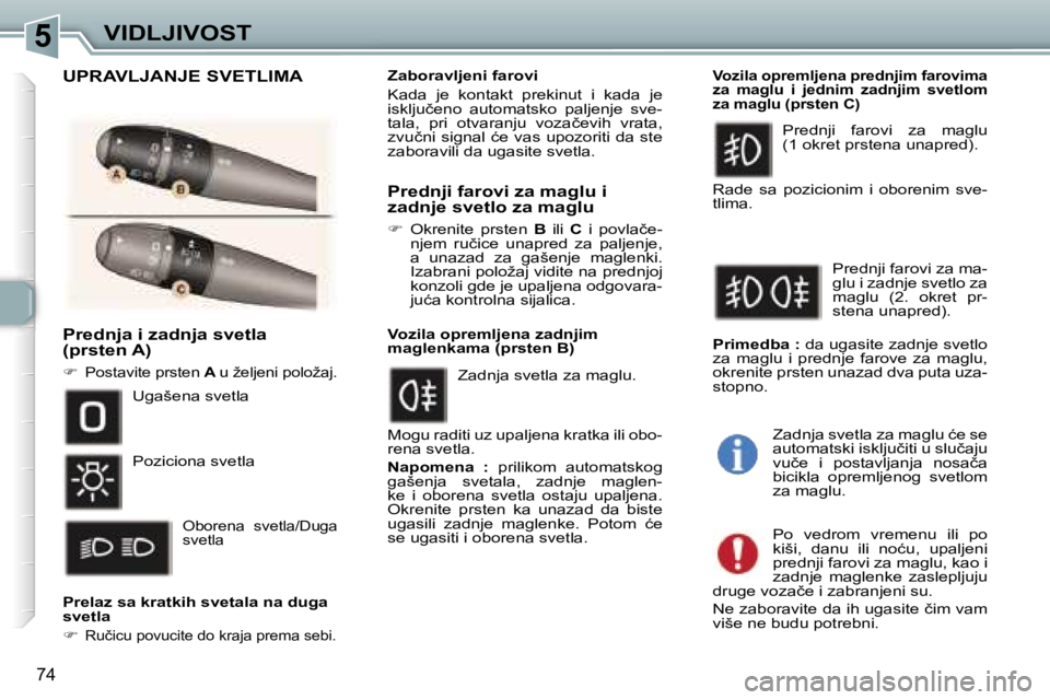 Peugeot 307 2006  Упутство за употребу (in Serbian) �5�V�I�D�L�J�I�V�O�S�T
�7�4
�P�r�e�d�n�j�a� �i� �z�a�d�n�j�a� �s�v�e�t�l�a 
�(�p�r�s�t�e�n� �A�)
��  �P�o�s�t�a�v�i�t�e� �p�r�s�t�e�n�  �A� �u� �ž�e�l�j�e�n�i� �p�o�l�o�ž�a�j�.
�P�r�e�l�a�z� �s�a
