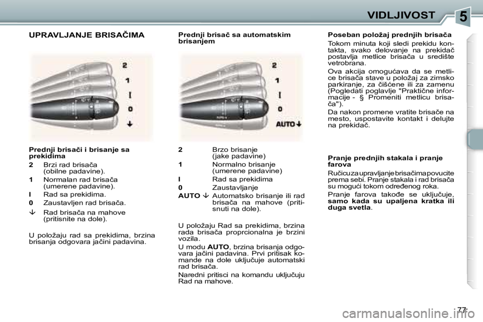 Peugeot 307 2006  Упутство за употребу (in Serbian) �5�V�I�D�L�J�I�V�O�S�T
�7�7
�P�o�s�e�b�a�n� �p�o�l�o�ž�a�j� �p�r�e�d�n�j�i�h� �b�r�i�s�a�č�a�  
�T�o�k�o�m�  �m�i�n�u�t�a�  �k�o�j�i�  �s�l�e�d�i�  �p�r�e�k�i�d�u�  �k�o�n�- 
�t�a�k�t�a�,�  �s�v�a�k