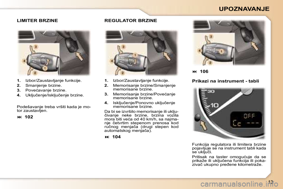 Peugeot 307 2006  Упутство за употребу (in Serbian) �1�3
�U�P�O�Z�N�A�V�A�N�J�E� 
�1�.�  �I�z�b�o�r�/�Z�a�u�s�t�a�v�l�j�a�n�j�e� �f�u�n�k�c�i�j�e�.� 
�2�. �  �S�m�a�n�j�e�n�j�e� �b�r�z�i�n�e�.� 
�3�. �  �P�o�v�e�ć�a�v�a�n�j�e� �b�r�z�i�n�e�.� 
�4�. � 