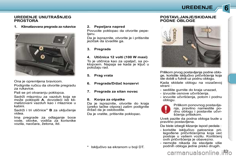 Peugeot 307 2006  Упутство за употребу (in Serbian) �6�U�R�E�E�N�J�E� 
�8�3
�U�R�E�E�N�J�E� �U�N�U�T�R�A�Š�N�J�E�G�  
�P�R�O�S�T�O�R�A
�2�.�  �P�e�p�e�l�j�a�r�a� �n�a�p�r�e�d 
�P�o�v�u�c�i�t�e�  �p�o�k�l�o�p�a�c�  �d�a�  �o�t�v�o�r�i�t�e�  �p�e�p�