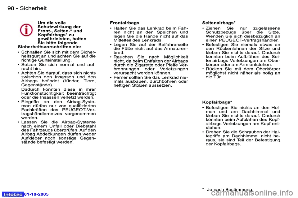 Peugeot 307 2005.5  Betriebsanleitung (in German) �S�i�c�h�e�r�h�e�i�t�9�8 �-
�0�1�-�1�0�-�2�0�0�5
�U�m� �d�i�e� �v�o�l�l�e�  
�S�c�h�u�t�z�w�i�r�k�u�n�g� �d�e�r� 
�F�r�o�n�t�-�,� �S�e�i�t�e�n�-�*� �u�n�d� 
�K�o�p�f�a�i�r�b�a�g�s�*� �z�u� 
�g�e�w�ä�