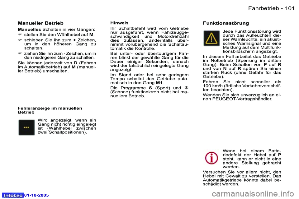 Peugeot 307 2005.5  Betriebsanleitung (in German) �F�a�h�r�b�e�t�r�i�e�b�1�0�0 �-
�0�1�-�1�0�-�2�0�0�5
�1�0�1�F�a�h�r�b�e�t�r�i�e�b�-
�0�1�-�1�0�-�2�0�0�5
�M�a�n�u�e�l�l�e�r� �B�e�t�r�i�e�b
�M�a�n�u�e�l�l�e�s� �S�c�h�a�l�t�e�n� �i�n� �v�i�e�r� �G�ä�