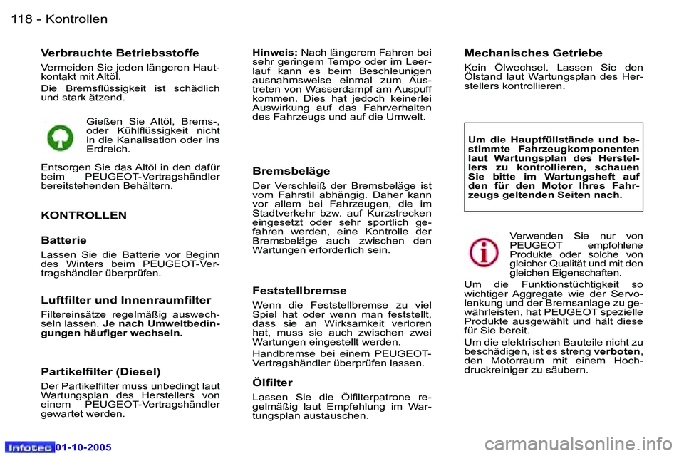 Peugeot 307 2005.5  Betriebsanleitung (in German) �K�o�n�t�r�o�l�l�e�n�1�1�8 �-
�0�1�-�1�0�-�2�0�0�5
�V�e�r�b�r�a�u�c�h�t�e� �B�e�t�r�i�e�b�s�s�t�o�f�f�e
�V�e�r�m�e�i�d�e�n� �S�i�e� �j�e�d�e�n� �l�ä�n�g�e�r�e�n� �H�a�u�t�- 
�k�o�n�t�a�k�t� �m�i�t� �