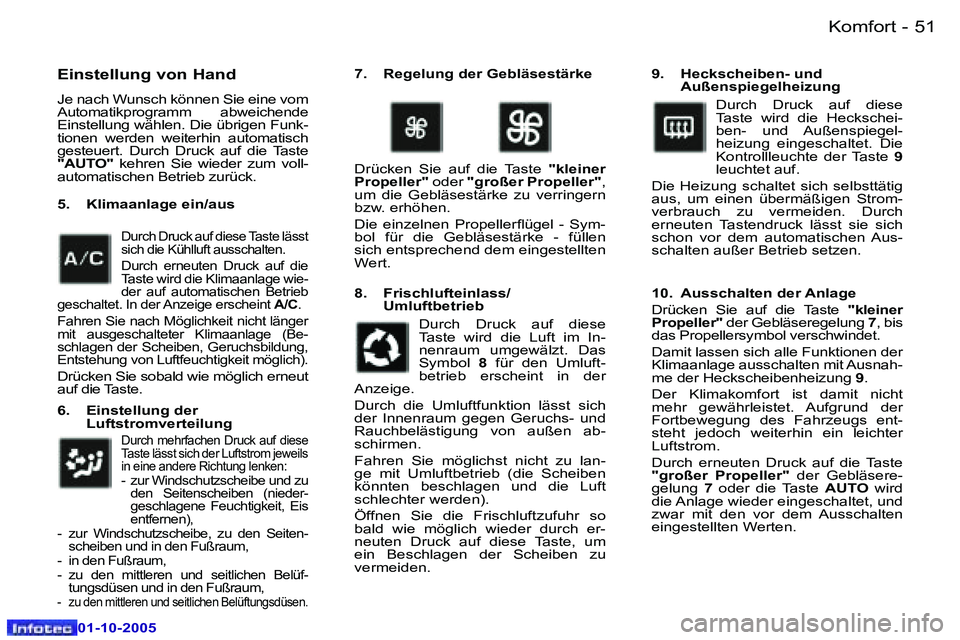 Peugeot 307 2005.5  Betriebsanleitung (in German) �K�o�m�f�o�r�t�5�0 �-
�0�1�-�1�0�-�2�0�0�5
�5�1�K�o�m�f�o�r�t�-
�0�1�-�1�0�-�2�0�0�5
�E�i�n�s�t�e�l�l�u�n�g� �v�o�n� �H�a�n�d
�J�e� �n�a�c�h� �W�u�n�s�c�h� �k�ö�n�n�e�n� �S�i�e� �e�i�n�e� �v�o�m�  
�