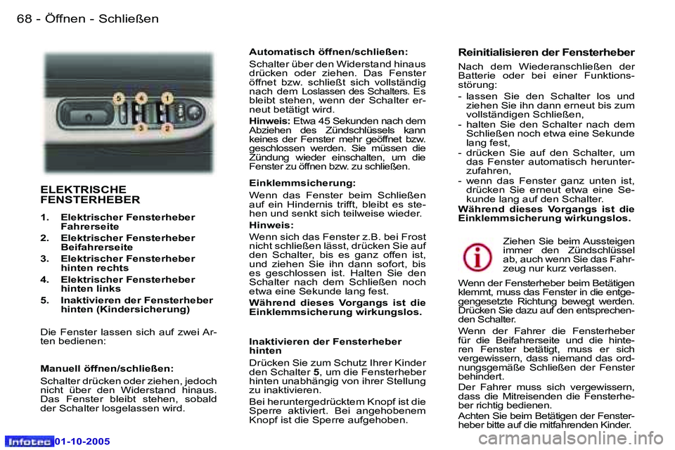 Peugeot 307 2005.5  Betriebsanleitung (in German) �Ö�f�f�n�e�n� �-� �S�c�h�l�i�e�ß�e�n�6�8 �-
�0�1�-�1�0�-�2�0�0�5
�6�9�Ö�f�f�n�e�n� �-� �S�c�h�l�i�e�ß�e�n�-
�0�1�-�1�0�-�2�0�0�5
�E�L�E�K�T�R�I�S�C�H�E�  
�F�E�N�S�T�E�R�H�E�B�E�R
�1�.�  �E�l�e�k�