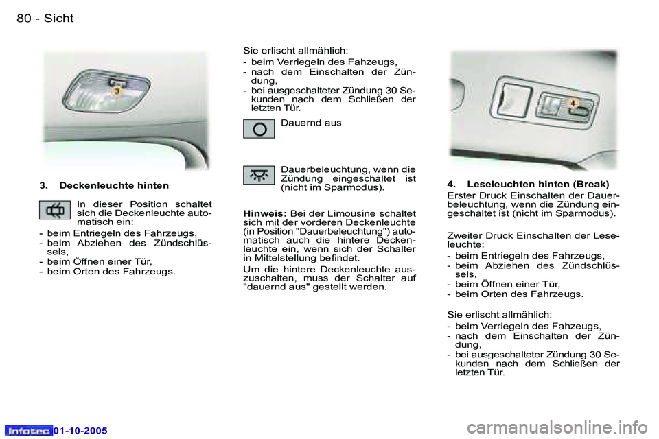 Peugeot 307 2005.5  Betriebsanleitung (in German) �S�i�c�h�t�8�0 �-
�0�1�-�1�0�-�2�0�0�5
�3�.�  �D�e�c�k�e�n�l�e�u�c�h�t�e� �h�i�n�t�e�n�H�i�n�w�e�i�s�:� �B�e�i� �d�e�r� �L�i�m�o�u�s�i�n�e� �s�c�h�a�l�t�e�t� 
�s�i�c�h� �m�i�t� �d�e�r� �v�o�r�d�e�r�e�