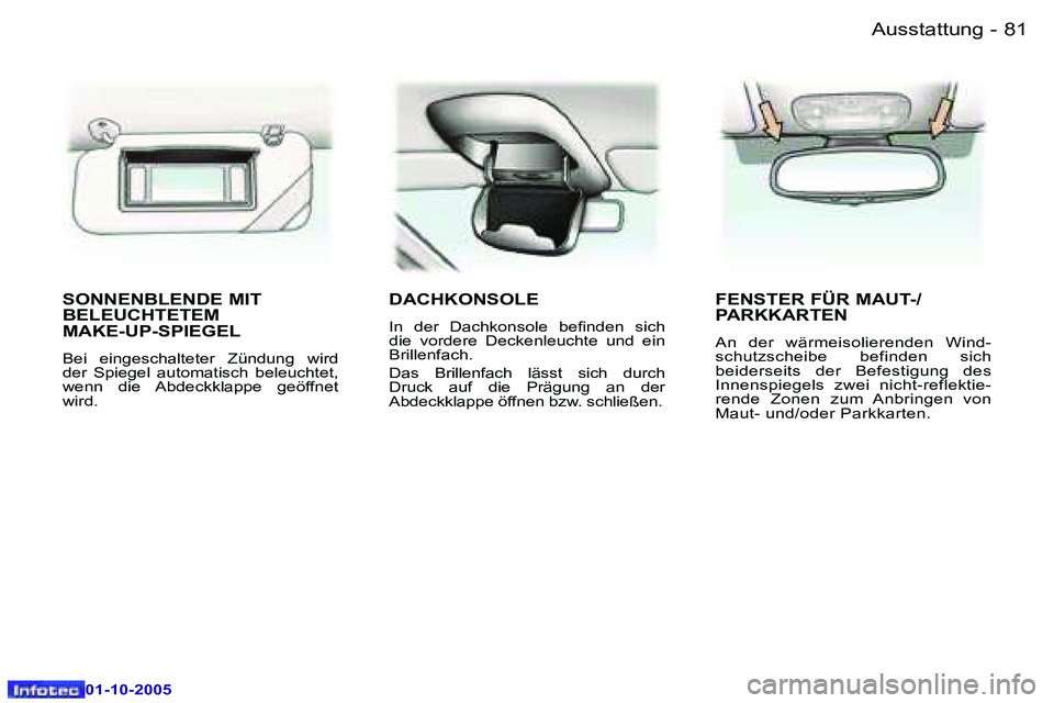Peugeot 307 2005.5  Betriebsanleitung (in German) �8�1�A�u�s�s�t�a�t�t�u�n�g�-
�0�1�-�1�0�-�2�0�0�5
�S�O�N�N�E�N�B�L�E�N�D�E� �M�I�T�  
�B�E�L�E�U�C�H�T�E�T�E�M� 
�M�A�K�E�-�U�P�-�S�P�I�E�G�E�L� 
�B�e�i�  �e�i�n�g�e�s�c�h�a�l�t�e�t�e�r�  �Z�ü�n�d�u�