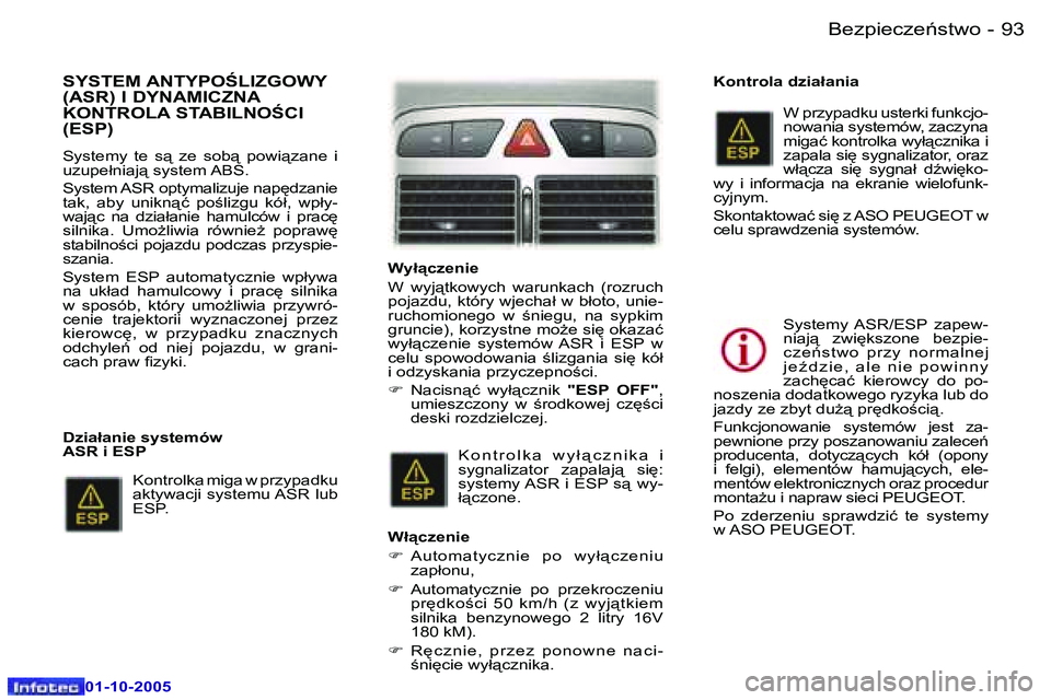 Peugeot 307 2005.5  Instrukcja Obsługi (in Polish) �B�e�z�p�i�e�c�z�e1�s�t�w�o�9�2 �-
�0�1�-�1�0�-�2�0�0�5
�9�3�B�e�z�p�i�e�c�z�e1�s�t�w�o�-
�0�1�-�1�0�-�2�0�0�5
�S�Y�S�T�E�M� �A�N�T�Y�P�O:�L�I�Z�G�O�W�Y�  
�(�A�S�R�)� �I� �D�Y�N�A�M�I�C�Z�N�A� 
�K