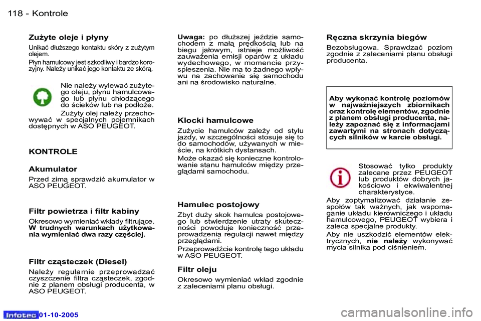 Peugeot 307 2005.5  Instrukcja Obsługi (in Polish) �K�o�n�t�r�o�l�e�1�1�8 �-
�0�1�-�1�0�-�2�0�0�5
�Z�u*�y�t�e� �o�l�e�j�e� �i� �p�ł�y�n�y� 
�U�n�i�k�a�ć�  �d�ł�uG�s�z�e�g�o�  �k�o�n�t�a�k�t�u�  �s�k�ó�r�y�  �z�  �z�uG�y�t�y�m�  
�o�l�e�j�e�m�.�