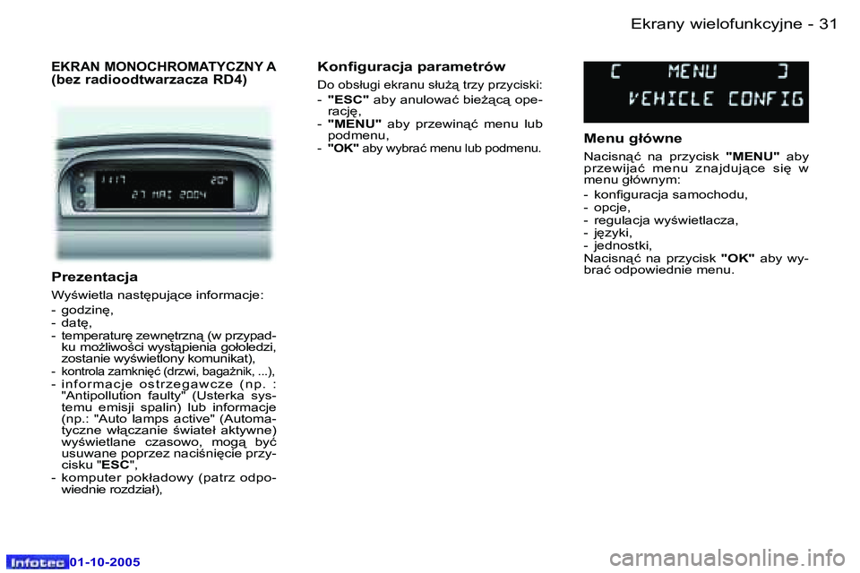Peugeot 307 2005.5  Instrukcja Obsługi (in Polish) �3�1�E�k�r�a�n�y� �w�i�e�l�o�f�u�n�k�c�y�j�n�e�-
�0�1�-�1�0�-�2�0�0�5
�P�r�e�z�e�n�t�a�c�j�a
�W�y;�w�i�e�t�l�a� �n�a�s�t
�p�u�j"�c�e� �i�n�f�o�r�m�a�c�j�e�: 
�-�  �g�o�d�z�i�n
�, 
�-�  �d�a�t