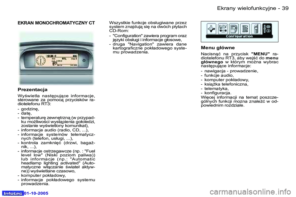 Peugeot 307 2005.5  Instrukcja Obsługi (in Polish) �E�k�r�a�n�y� �w�i�e�l�o�f�u�n�k�c�y�j�n�e�3�8 �-
�0�1�-�1�0�-�2�0�0�5
�3�9�E�k�r�a�n�y� �w�i�e�l�o�f�u�n�k�c�y�j�n�e�-
�0�1�-�1�0�-�2�0�0�5
�E�K�R�A�N� �M�O�N�O�C�H�R�O�M�A�T�Y�C�Z�N�Y� �C�T
�P�r�e�z