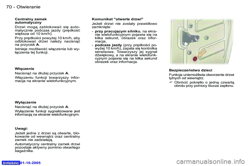 Peugeot 307 2005.5  Instrukcja Obsługi (in Polish) �O�t�w�i�e�r�a�n�i�e�7�0 �-
�0�1�-�1�0�-�2�0�0�5
�7�1�O�t�w�i�e�r�a�n�i�e�-
�0�1�-�1�0�-�2�0�0�5
�W�ł"�c�z�e�n�i�e 
�N�a�c�i�s�n"�ć� �n�a� �d�ł�uG�e�j� �p�r�z�y�c�i�s�k� �A�.
�W�ł"
